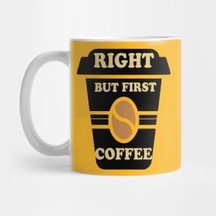 Right but first coffee Mug